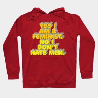 Yes I Am A Feminist, No I Don't Hate Men - Feminist Statement Design Hoodie